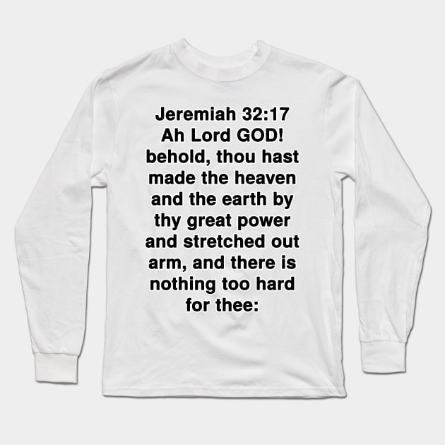 Jeremiah 32:17  King James Version (KJV) Bible Verse Typography Long Sleeve T-Shirt by Holy Bible Verses